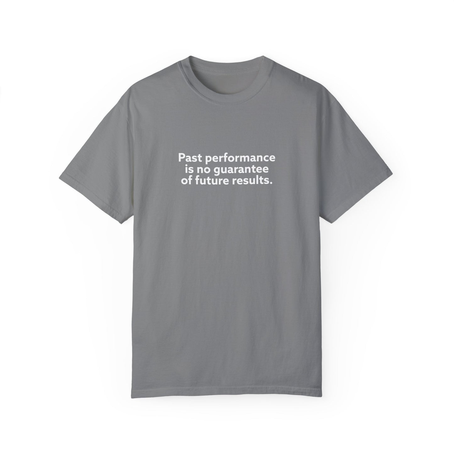 Past Performance is No Guarantee for Future Results Unisex Garment-Dyed T-shirt