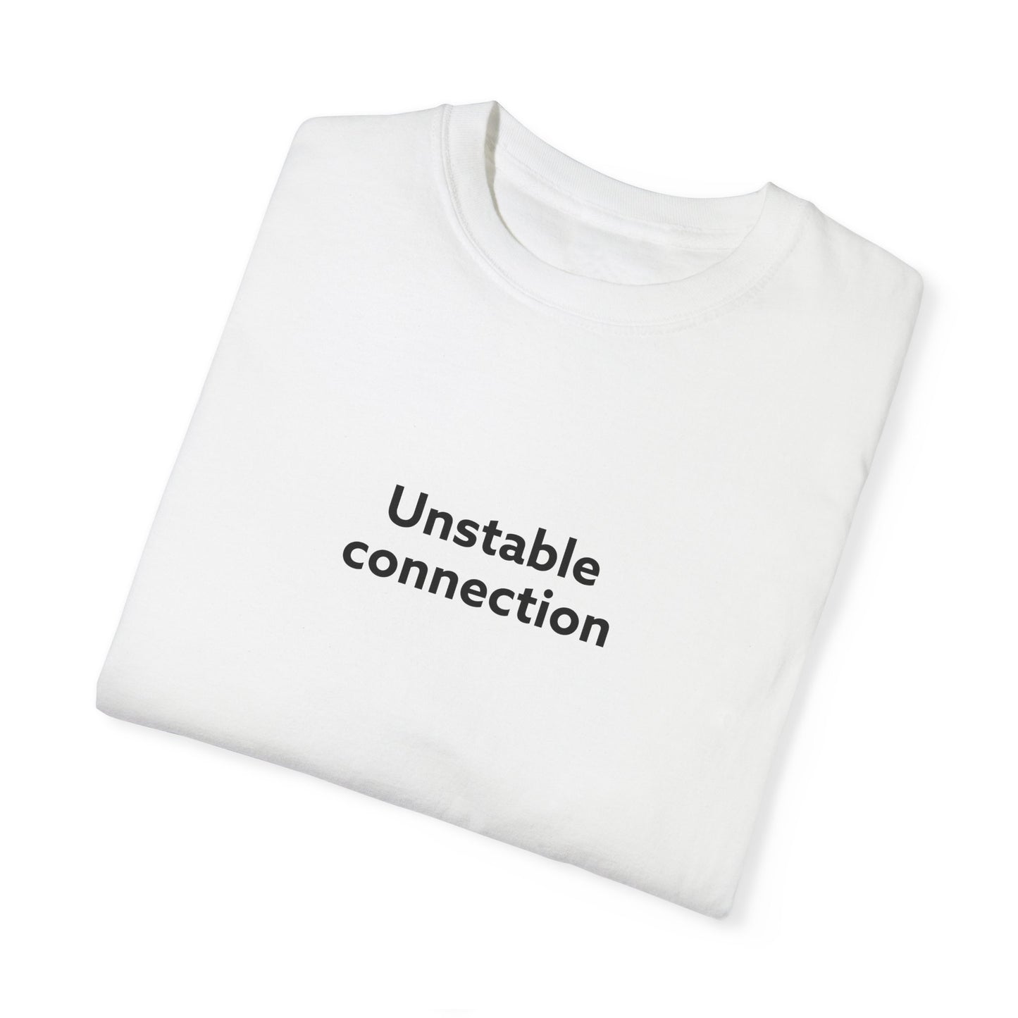 Unstable Connection Unisex Garment-Dyed T-shirt