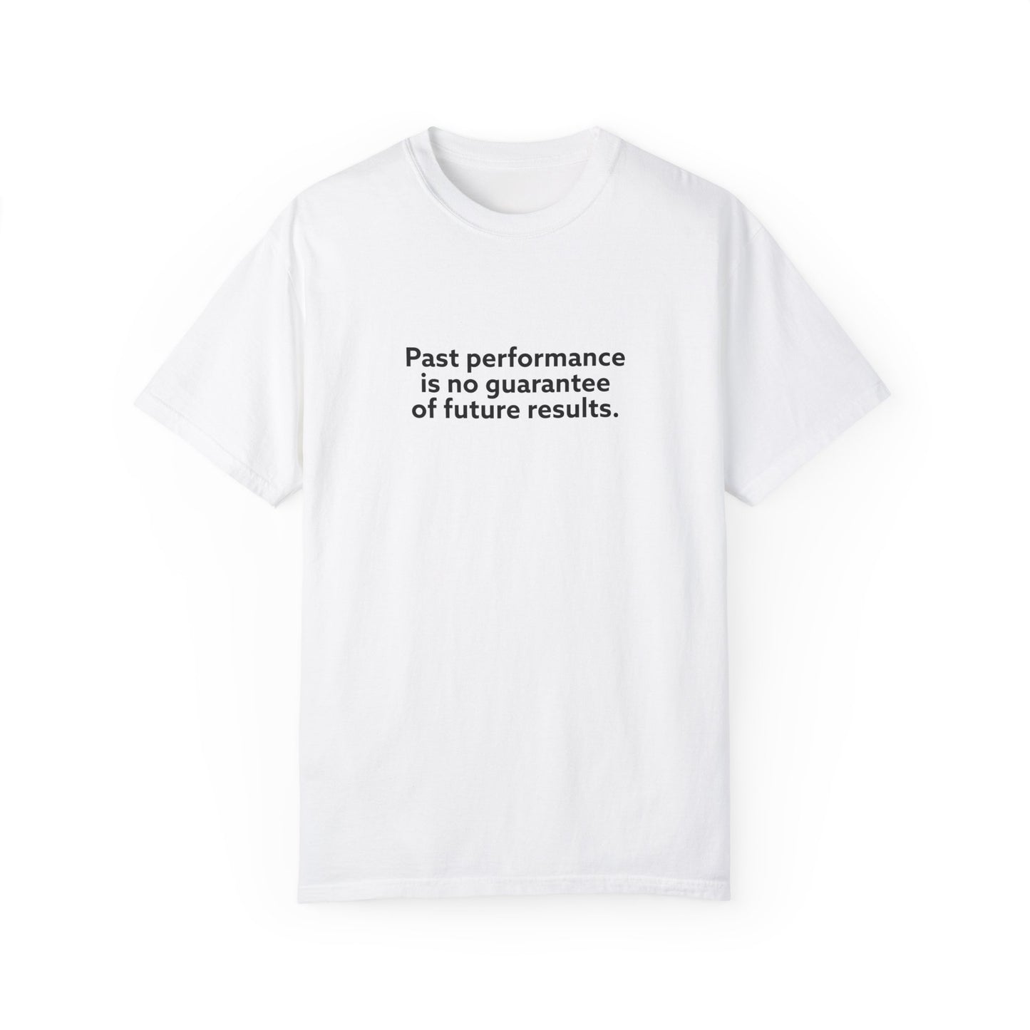 Past Performance is No Guarantee for Future Results Unisex Garment-Dyed T-shirt