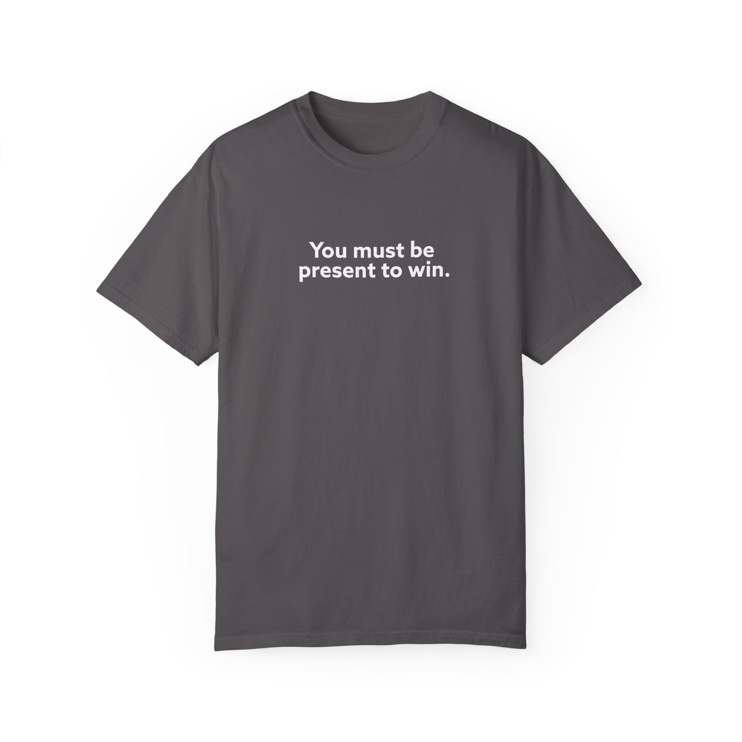 You Must Be Present To Win Unisex Garment-Dyed T-shirt