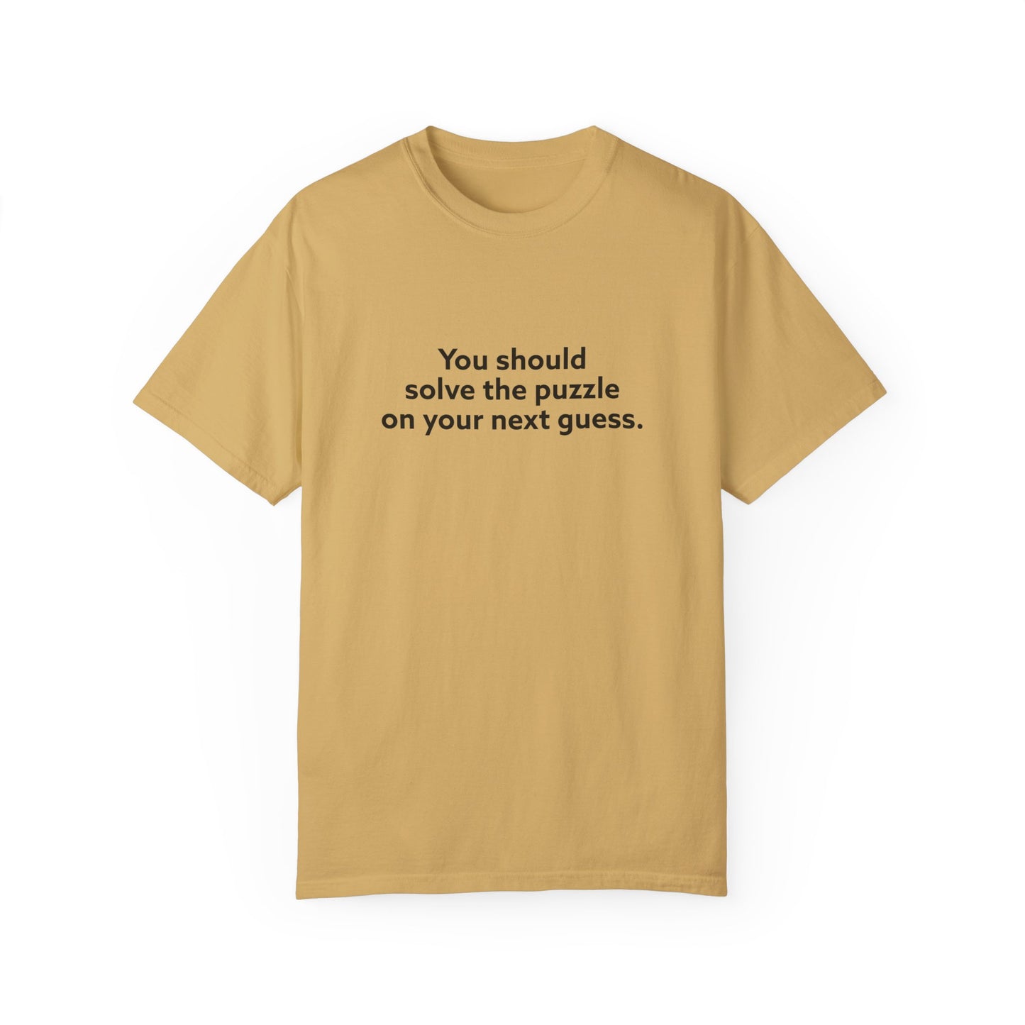 You Should Solve The Puzzle on Your Next Guess Unisex Garment-Dyed T-shirt