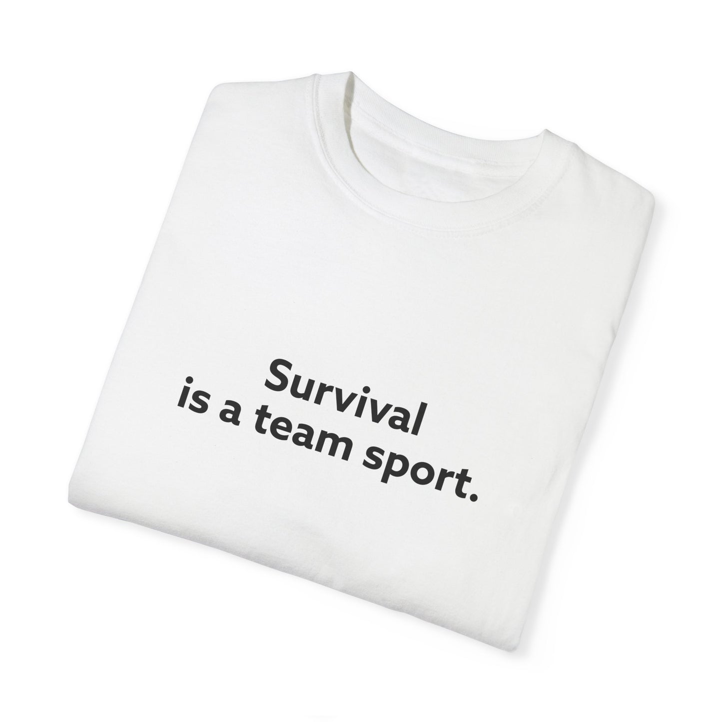 Survival is a Team Sport Unisex Garment-Dyed T-shirt