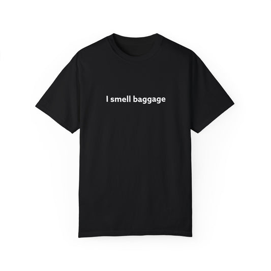 I Smell Baggage Unisex Garment-Dyed T-shirt