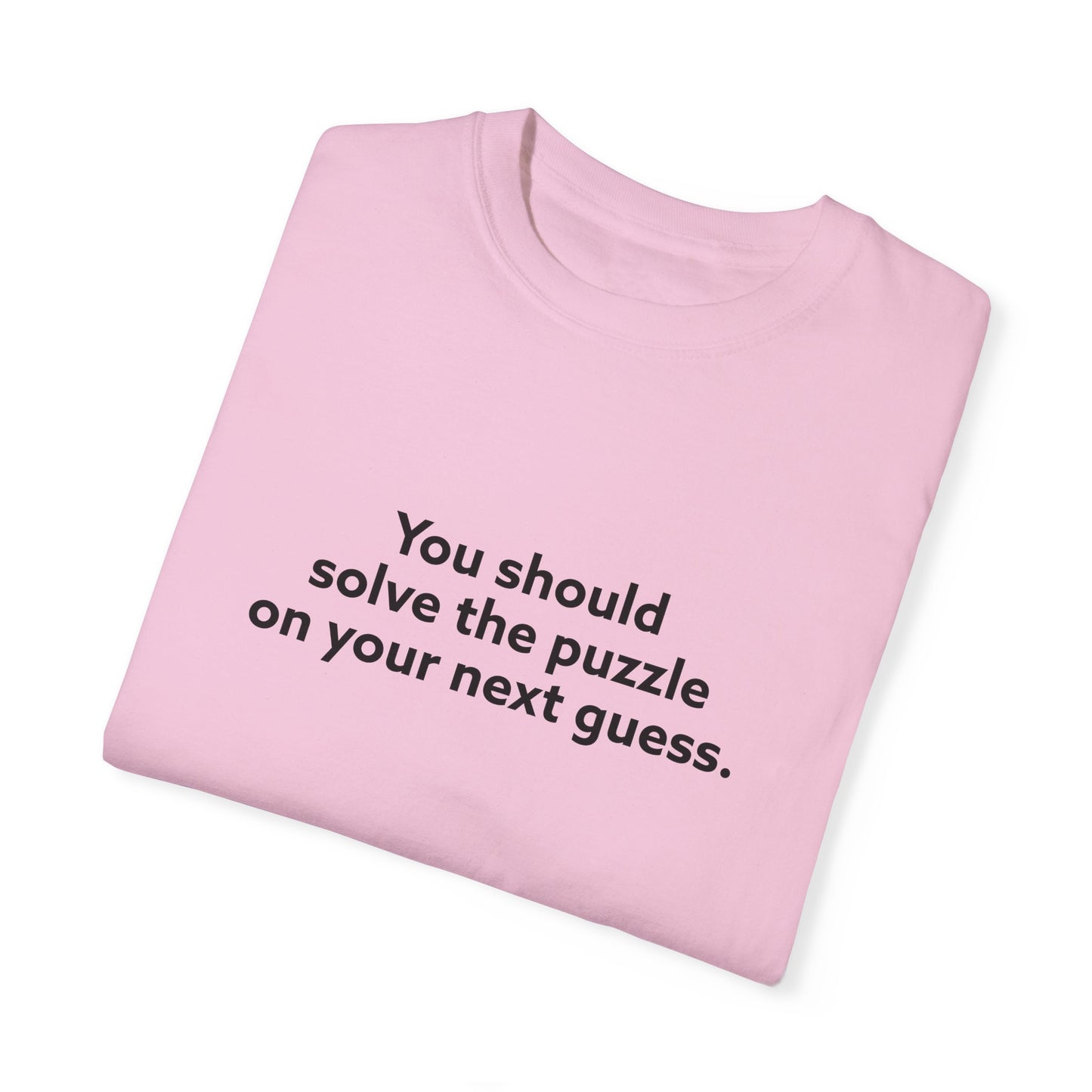 You Should Solve The Puzzle on Your Next Guess Unisex Garment-Dyed T-shirt