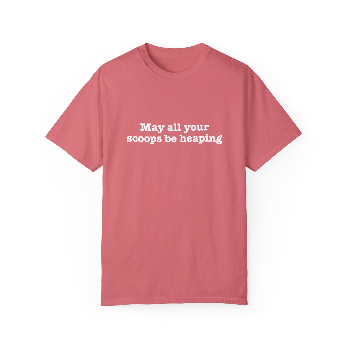 May All Your Scoops Be Heaping Unisex Garment-Dyed T-shirt