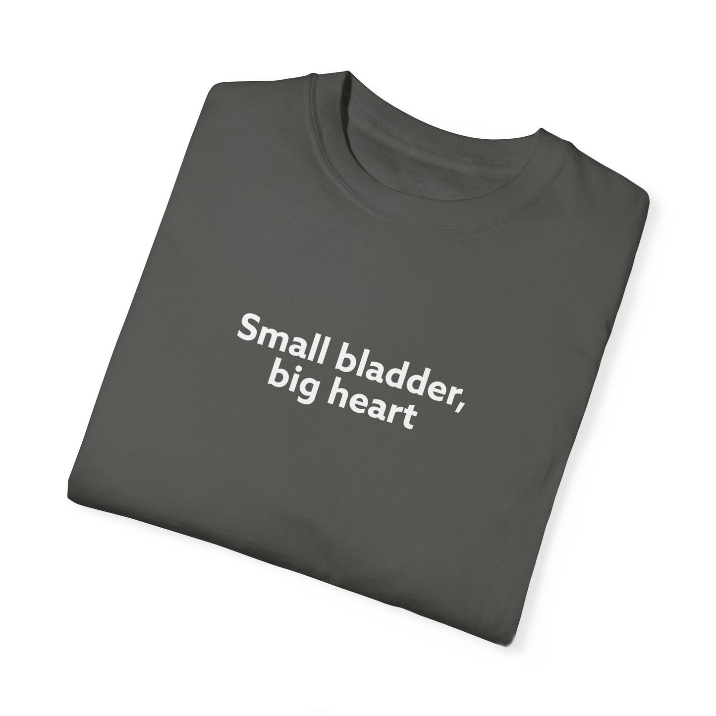 Small Bladder, Big Heart Unisex Garment-Dyed T-shirt