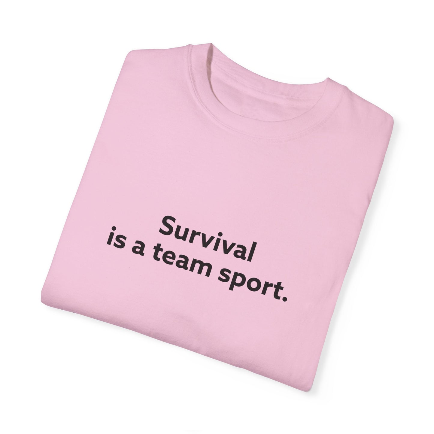 Survival is a Team Sport Unisex Garment-Dyed T-shirt