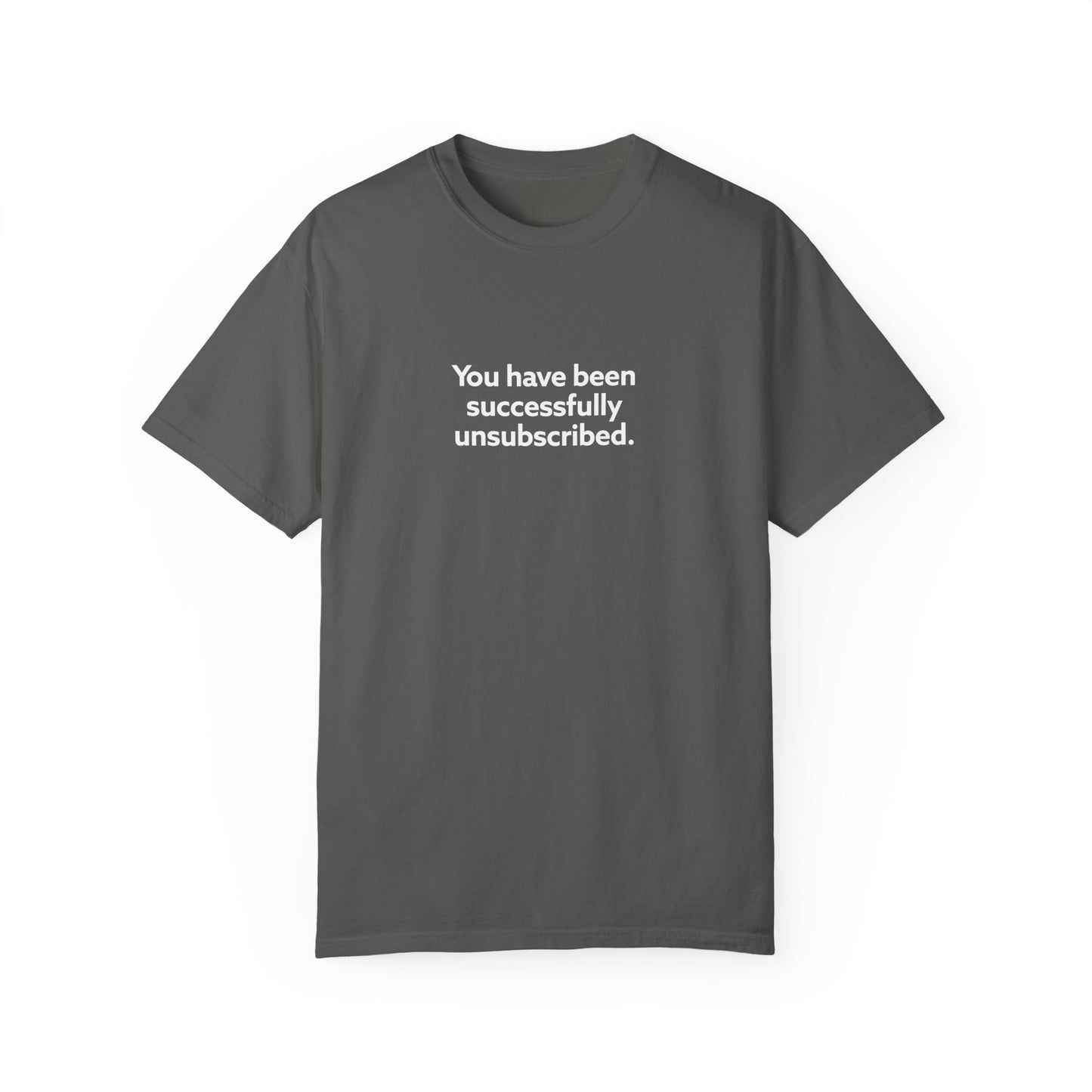 You Have Been Successfully Unsubscribed Unisex Garment-Dyed T-shirt