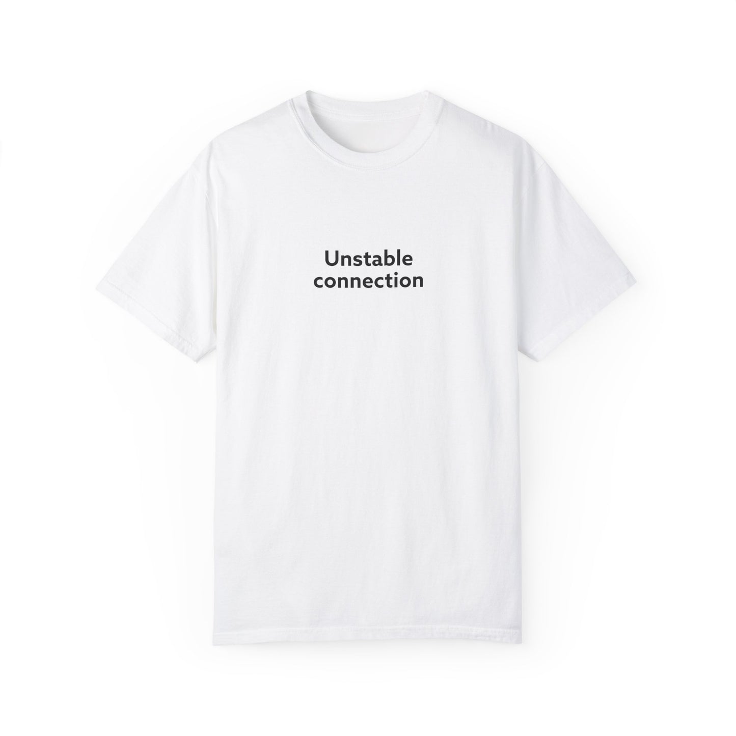 Unstable Connection Unisex Garment-Dyed T-shirt