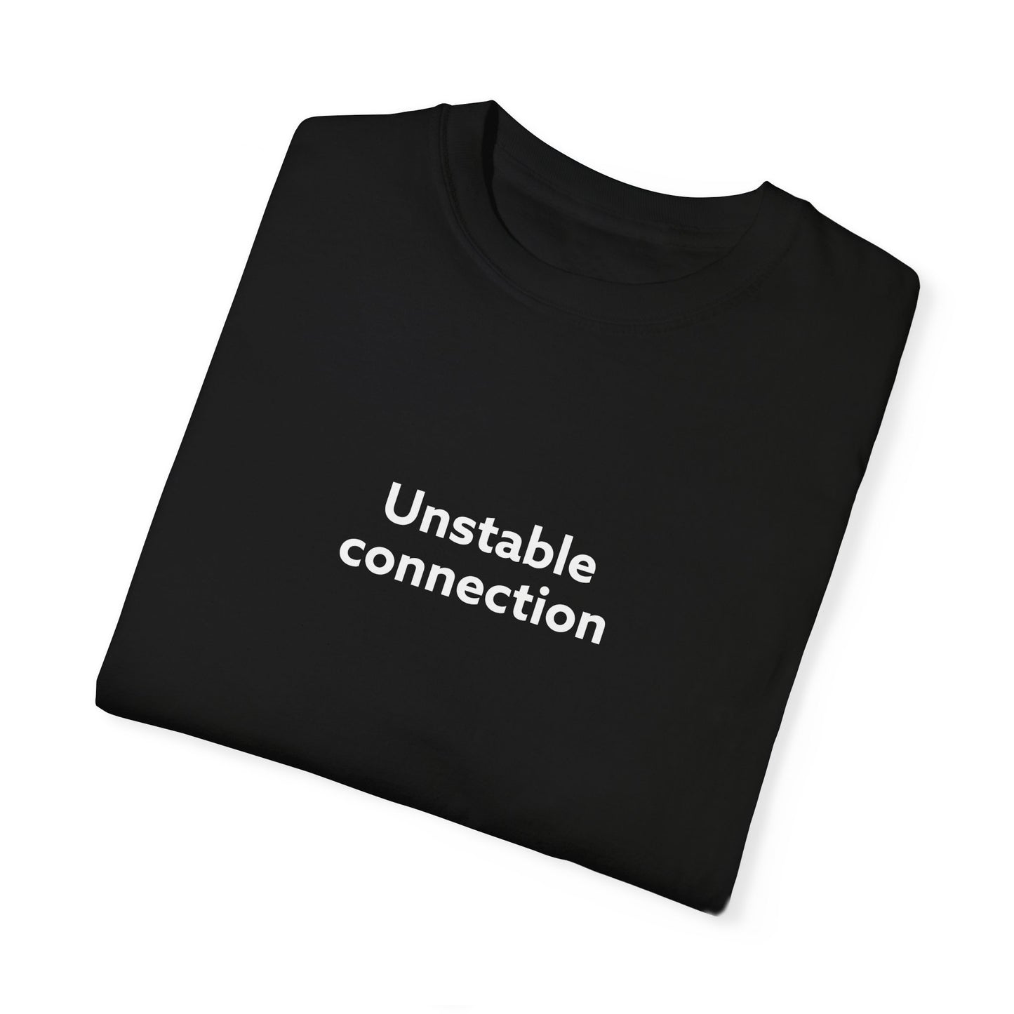 Unstable Connection Unisex Garment-Dyed T-shirt