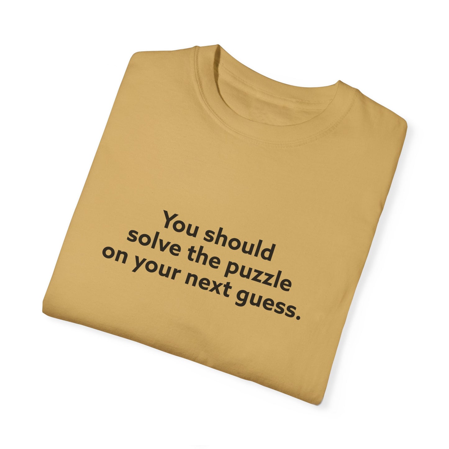 You Should Solve The Puzzle on Your Next Guess Unisex Garment-Dyed T-shirt