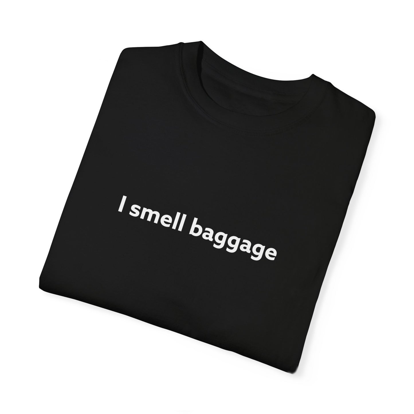 I Smell Baggage Unisex Garment-Dyed T-shirt