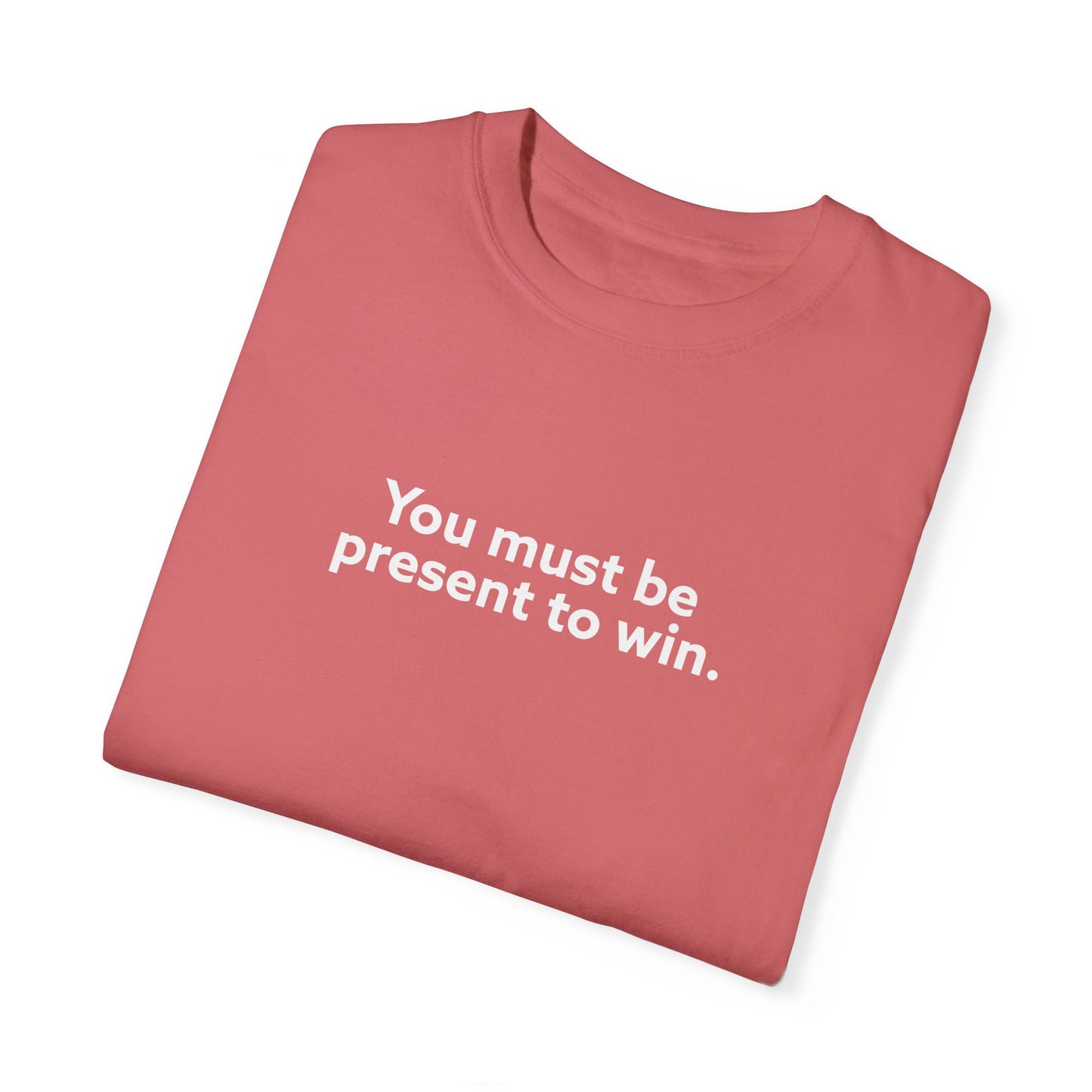 You Must Be Present To Win Unisex Garment-Dyed T-shirt