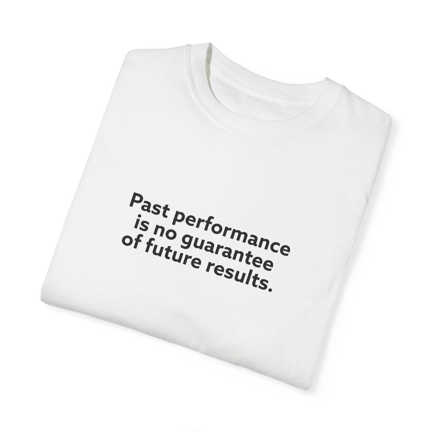 Past Performance is No Guarantee for Future Results Unisex Garment-Dyed T-shirt