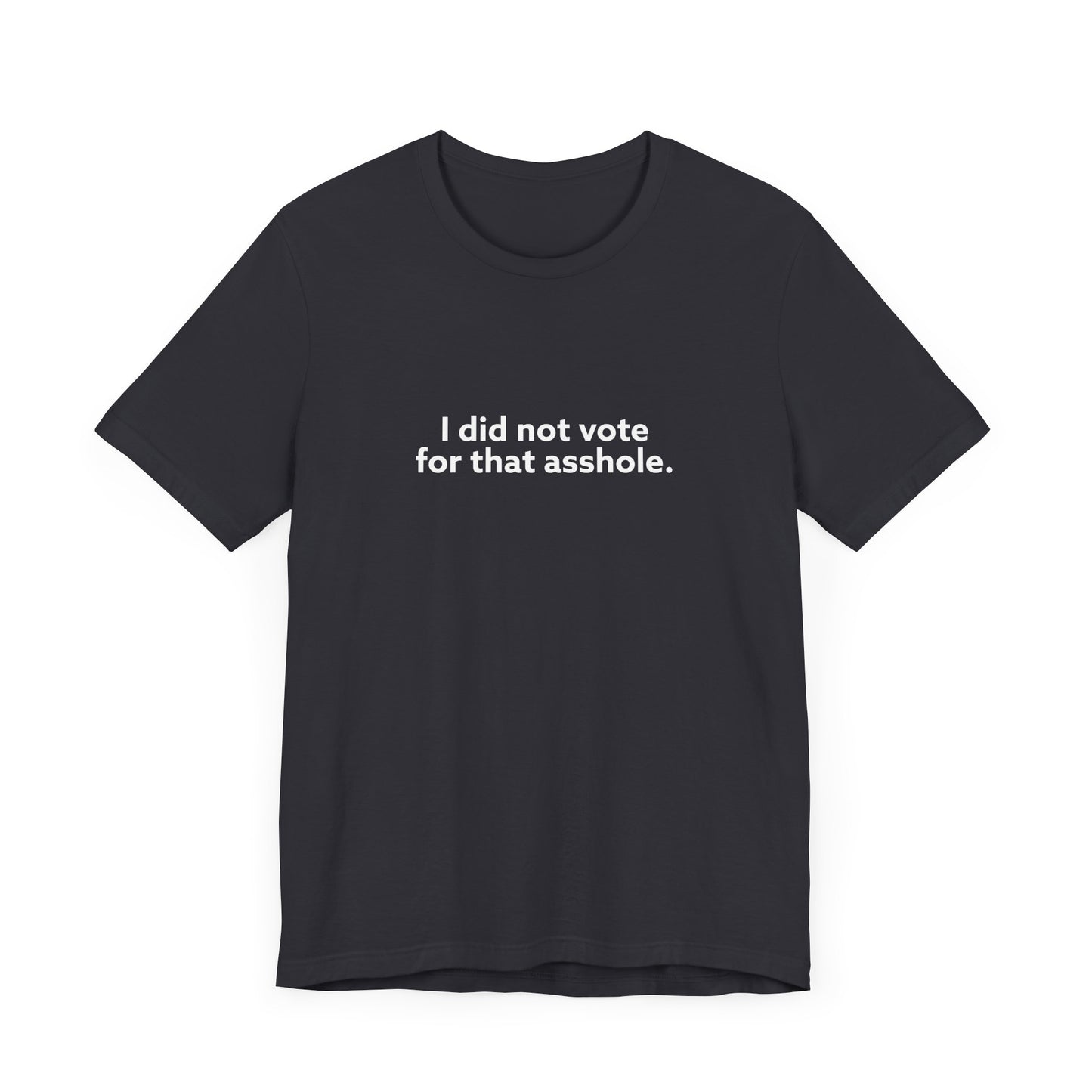 I Did Not Vote for That Asshole Unisex Jersey Short Sleeve Tee