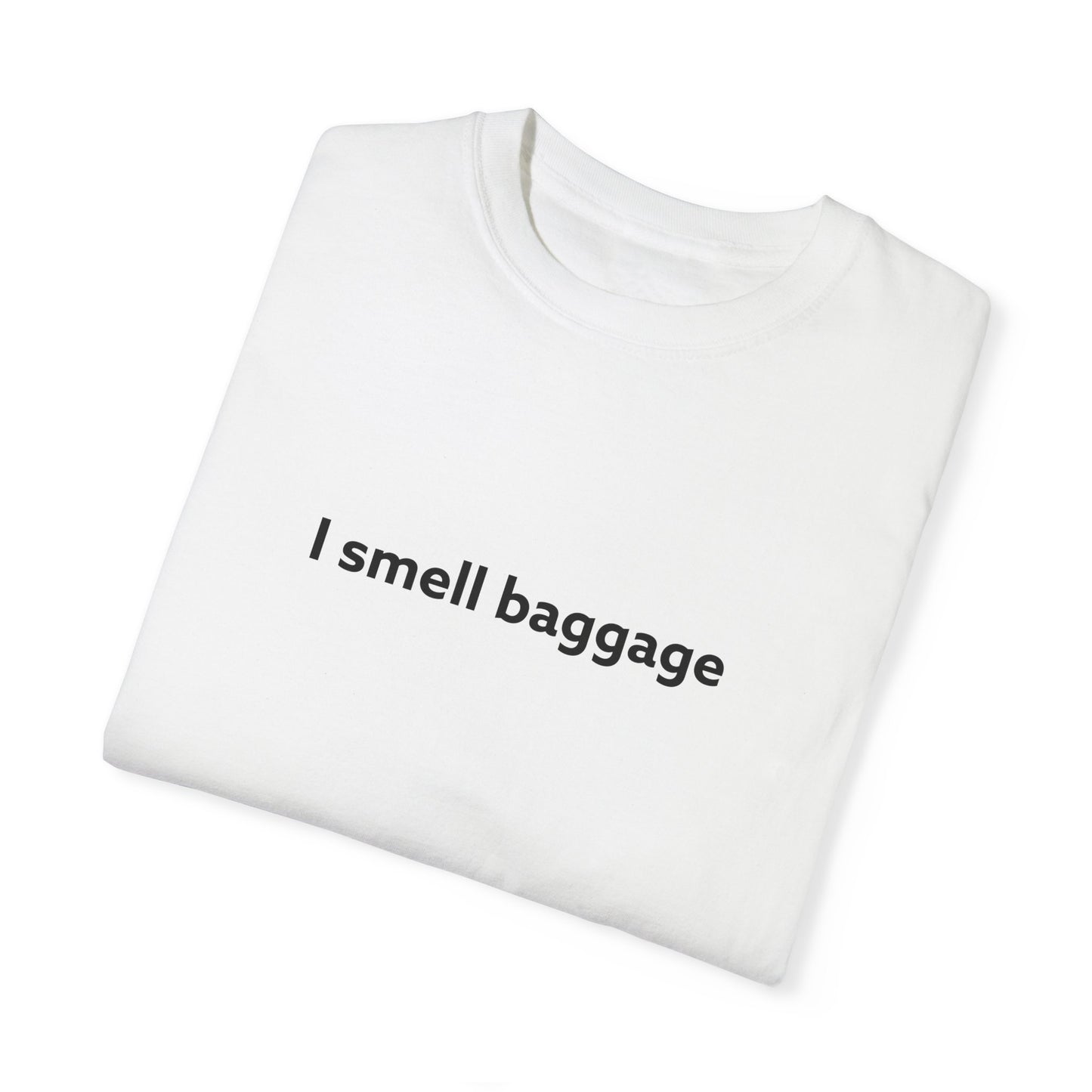 I Smell Baggage Unisex Garment-Dyed T-shirt