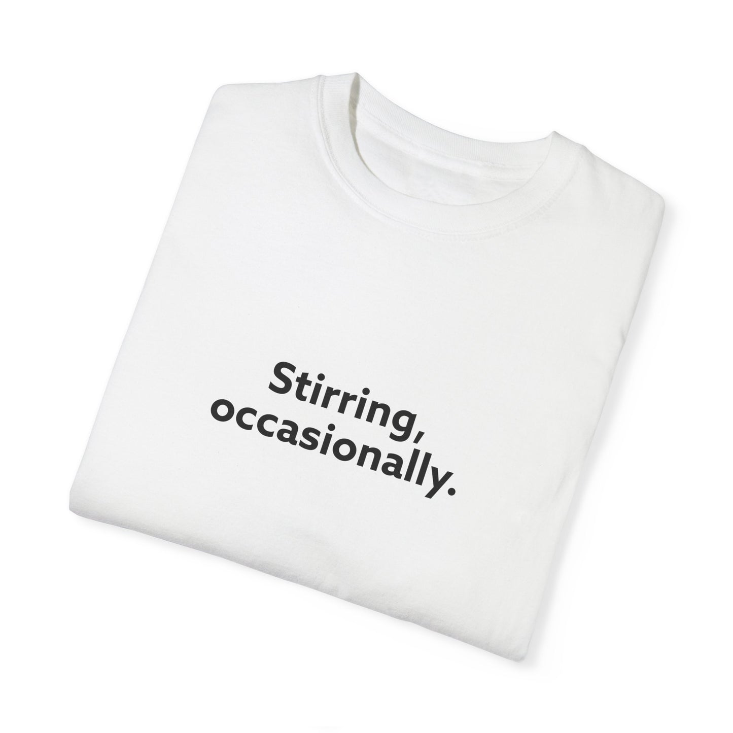 Stirring Occasionally Unisex Garment-Dyed T-shirt