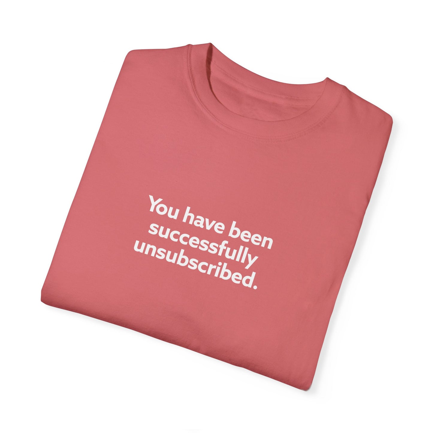 You Have Been Successfully Unsubscribed Unisex Garment-Dyed T-shirt