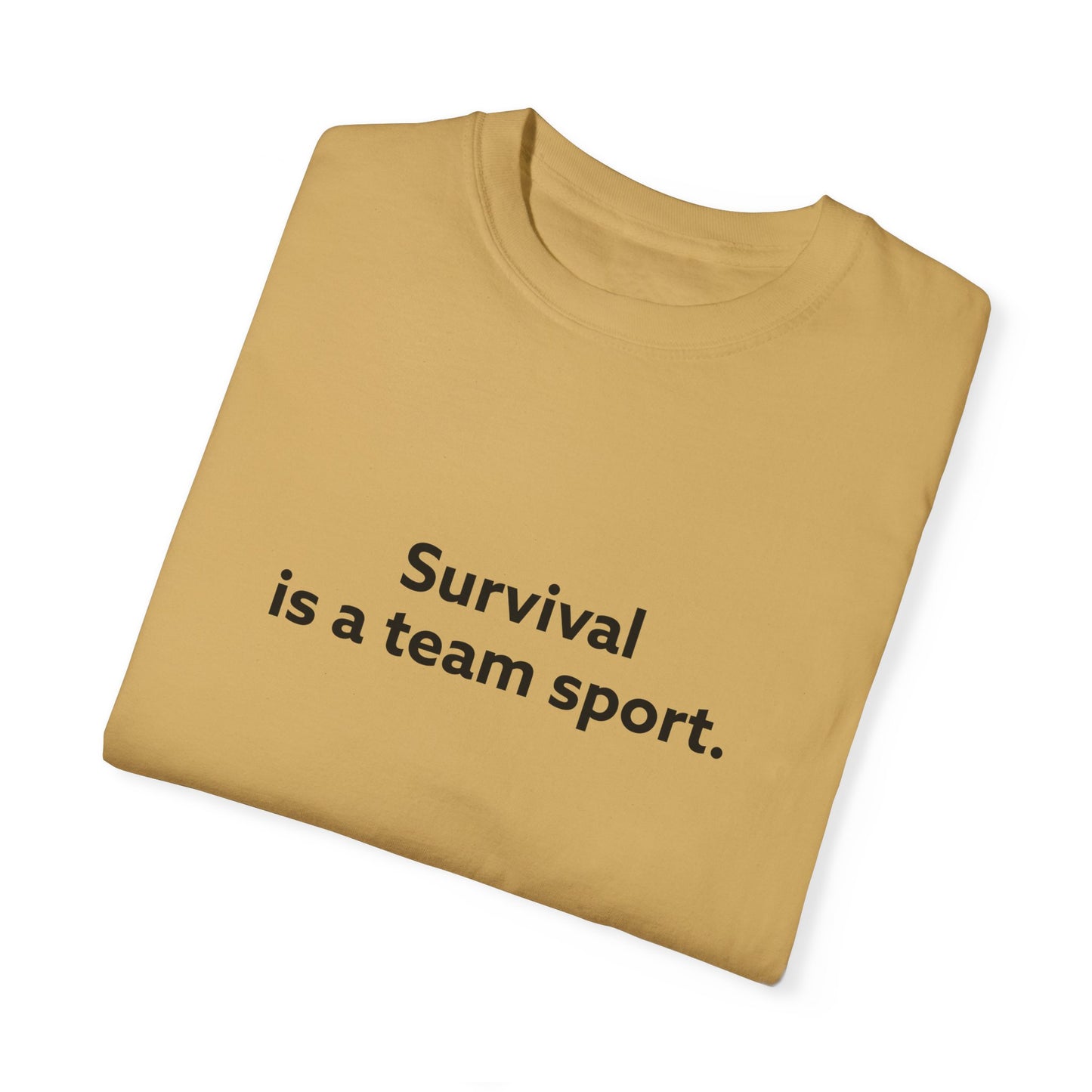 Survival is a Team Sport Unisex Garment-Dyed T-shirt