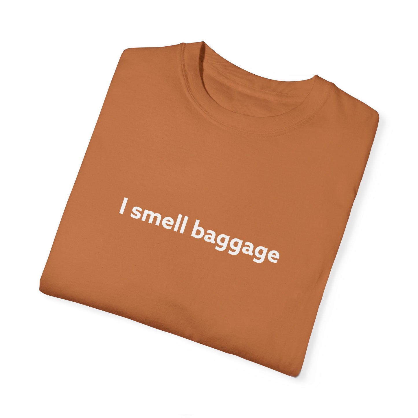 I Smell Baggage Unisex Garment-Dyed T-shirt