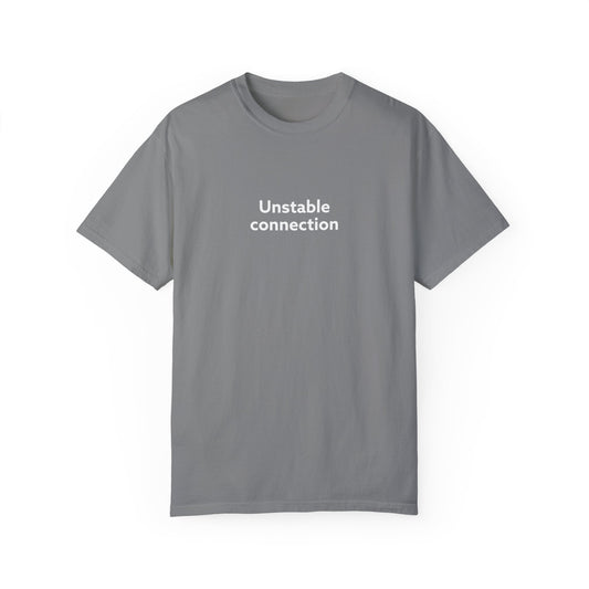 Unstable Connection Unisex Garment-Dyed T-shirt