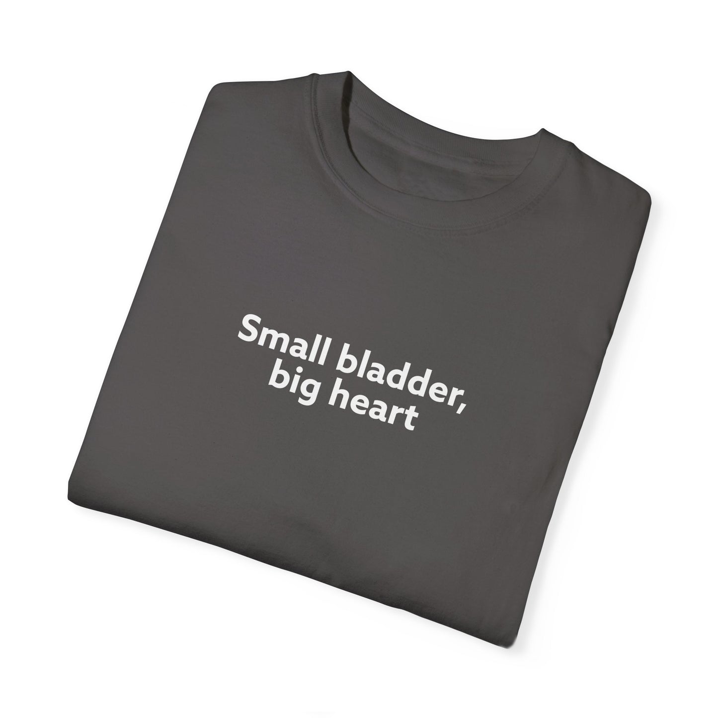 Small Bladder, Big Heart Unisex Garment-Dyed T-shirt