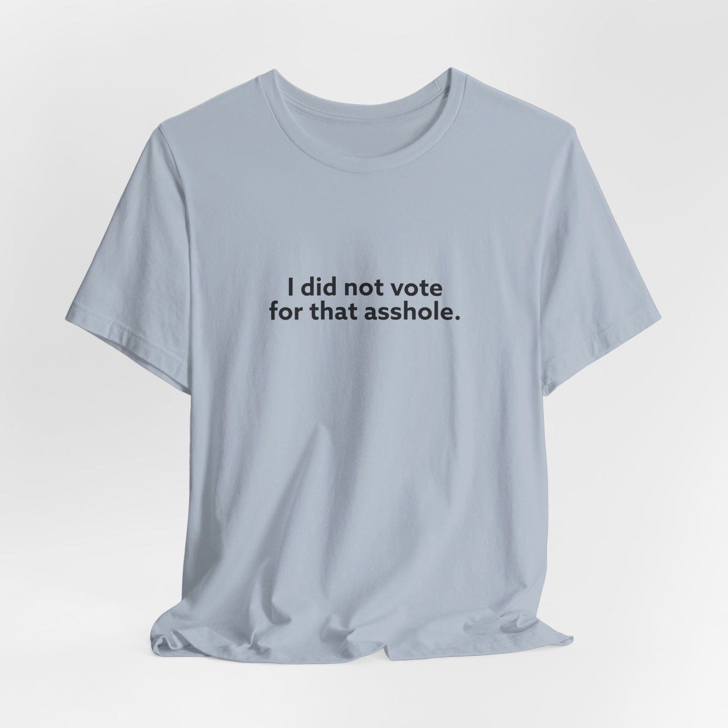 I Did Not Vote for That Asshole Unisex Jersey Short Sleeve Tee